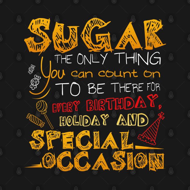 Sugar The Only Thing You Can Count On | Sugar Lovers by DancingDolphinCrafts