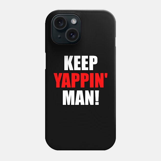 Keep Yappin Man Phone Case by oskibunde