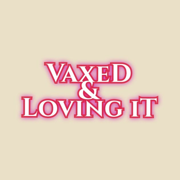 Vaxed & Loving It by Elvira Khan