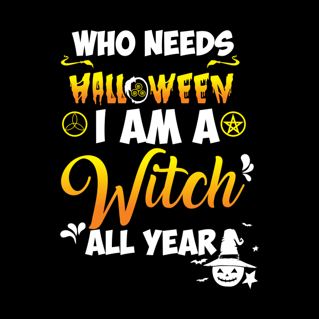 Who Needs Halloween I'm A Witch All Year Halloween T-shirt by Diannas