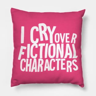 I cry over fictional characters Pillow