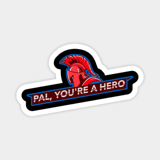 Pal, You're A Hero Magnet