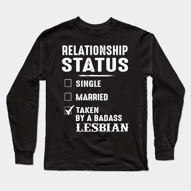 Relationship Status Taken By A Badass Lesbian Lesbian Long