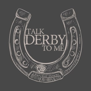 Talk Derby To Me Kentucky Derby T-Shirt