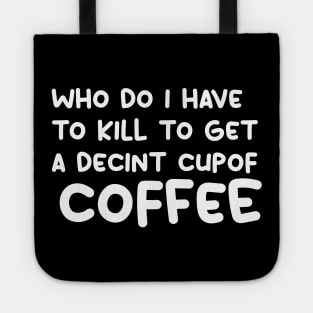 who do i have to kill to get a decint cup of coffee Tote