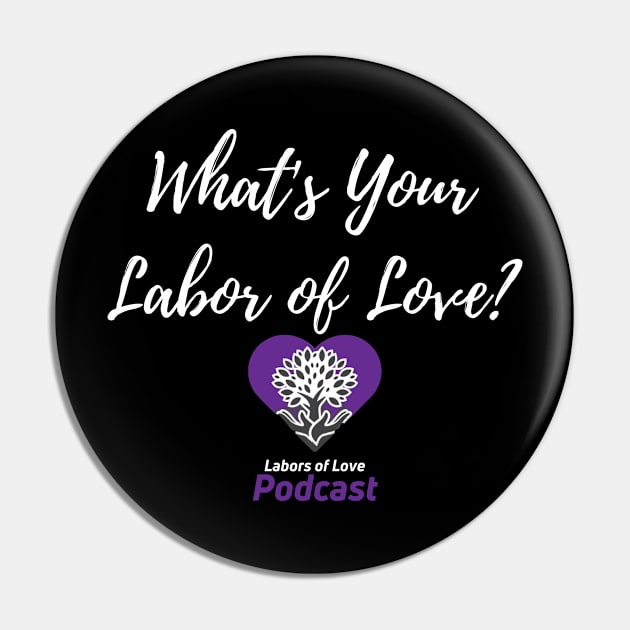 What's Your Labor of Love? Pin by The Labors of Love
