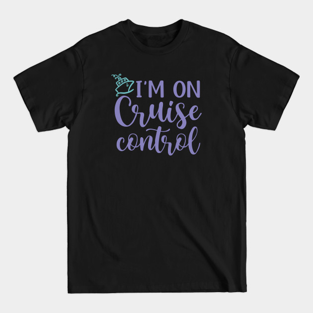 Discover I’m On Cruise Control Beach Vacation Funny - Cruise Vacation Gift - T-Shirt