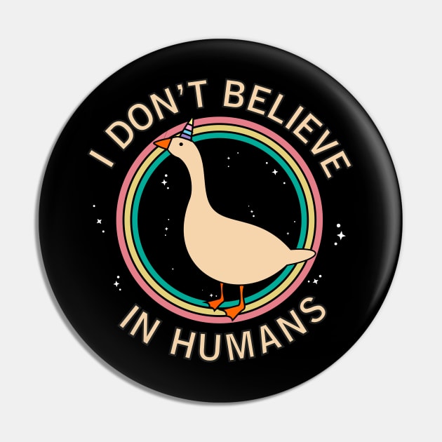 I Don't Believe In Humans! Honk Pin by Madelyn_Frere