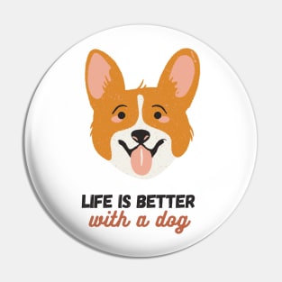 Life is Better With A Dog - Dog Lover Design Pin