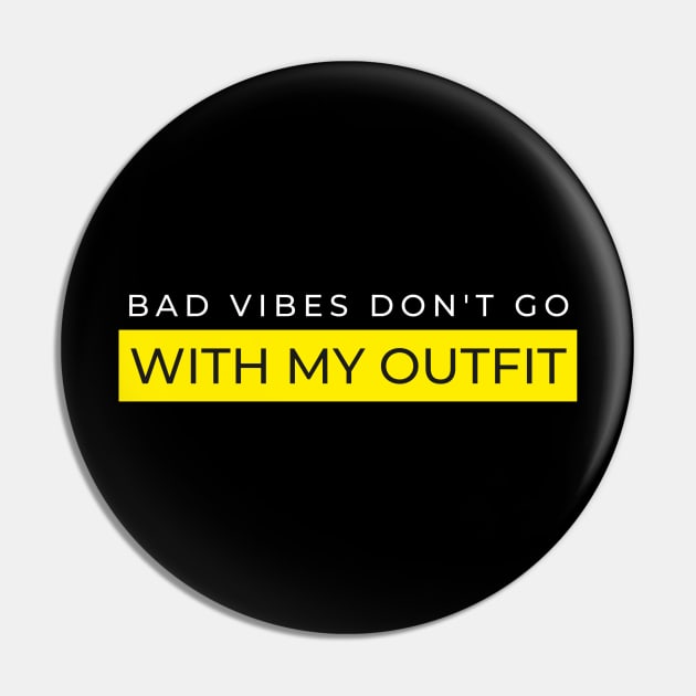 Bad Vibes Don't go with My OUTFIT Pin by vcent