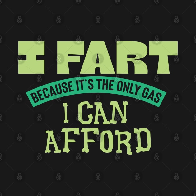 I Fart Because It's The Only Gas I Can Afford by pako-valor