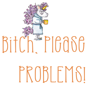 Bitch Please I Got Real Problems! No Coffee & Bad Hair! Magnet