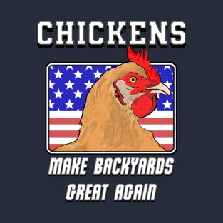 Chickens:  Make Backyards Great Again T-Shirt