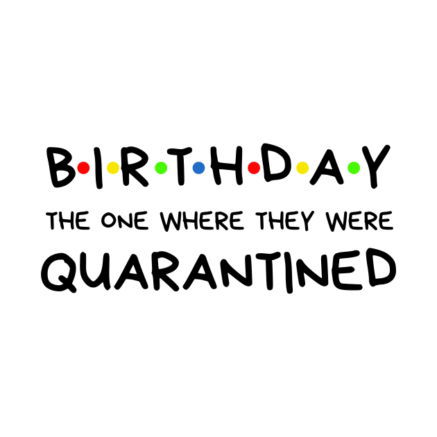 Birthday The One Where They Were Quarantined by BBbtq