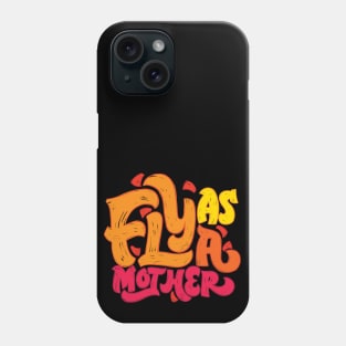 Fly as a Mother Phone Case