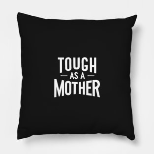 Tough as a Mother - White Pillow