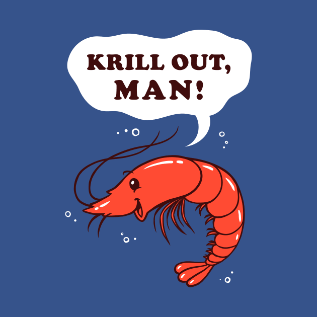 Krill Out Man by dumbshirts