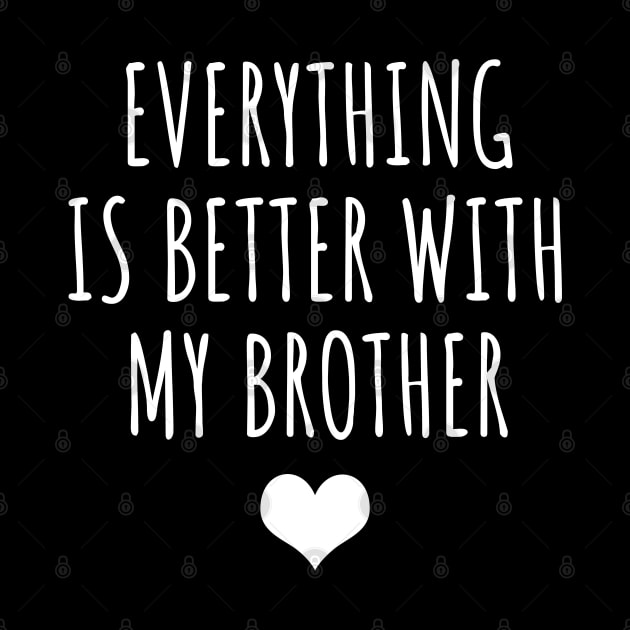 Everything Is Better With My Brother by LunaMay