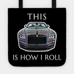 This Is How I Roll - Rolls Royce Tote