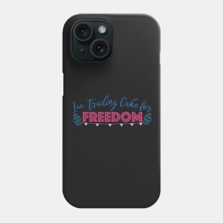 I'm Trading Cake for Freedom Phone Case