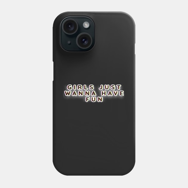 Girls Just Wanna Have Fun Phone Case by bobdijkers