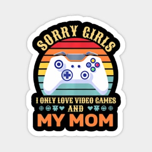 Sorry Girls I Only Love Video Games And My Mom Gamer Magnet