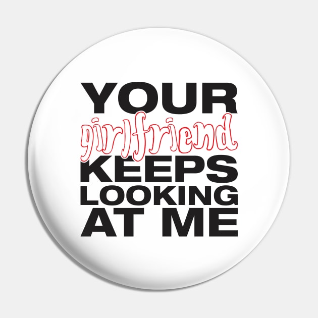 Your girlfriend keeps looking at me - A cheeky quote design to tease people around you! Available in T shirts, stickers, stationary and more! Pin by Crazy Collective