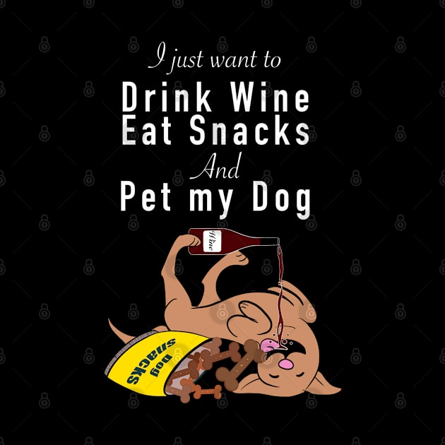 I just want to drink wine eat snacks and pet my dog by Thepackingllamas 