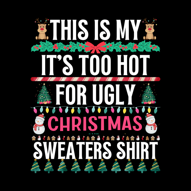 This Is My It's Too Hot For Ugly Christmas Sweaters Shirt by khalid12