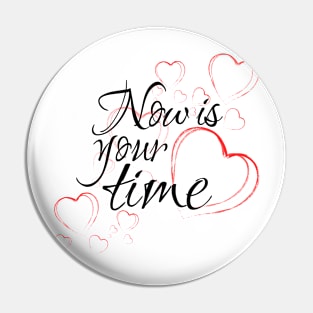 Now is your time, it's your time Pin