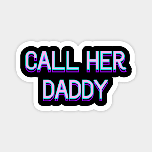 Call her daddy v2 Magnet