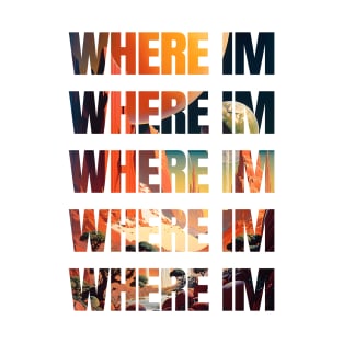 Where I'm T-shirt T-Shirt