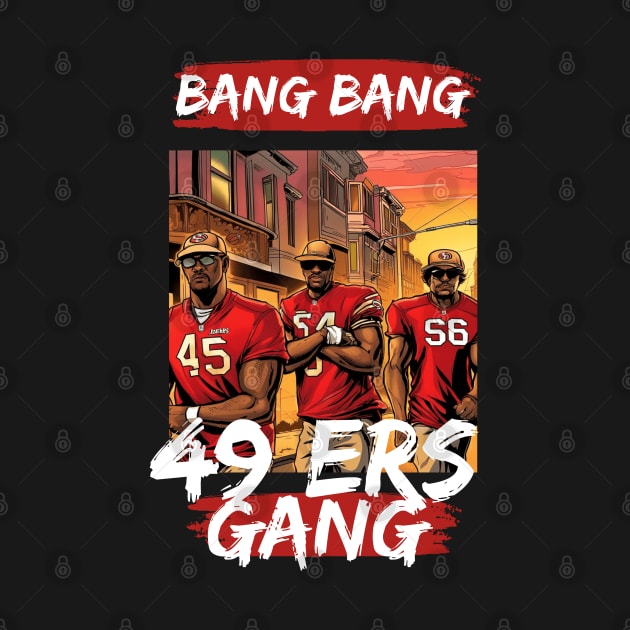 Bang Bang 49 ers Gang , 49 ers victor design by Nasromaystro