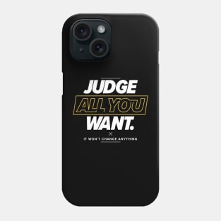 Judge All You Want Phone Case