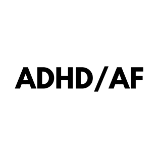 ADHD AS FUCK T-Shirt