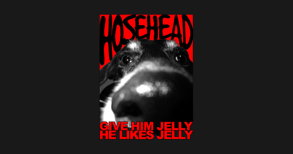 Hosehead Give Him Jelly! Strange Brew TShirt TeePublic
