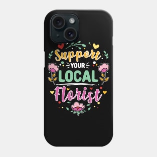 Support Your Local Florist Phone Case