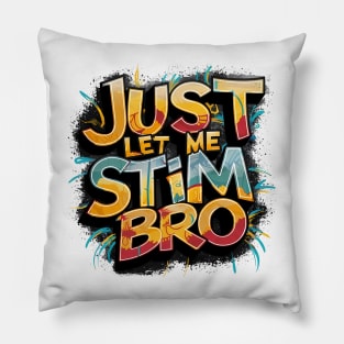 Just Let Me Stim Bro, Graffiti Design Pillow