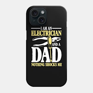 I Am An Electrician and a Dad Nothing Shocks Me - Electrician Dad Phone Case