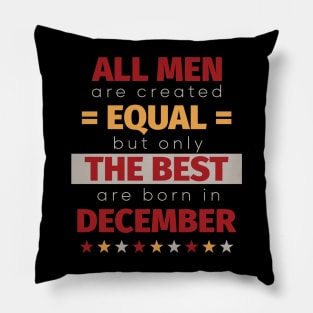 All Men Are Created Equal But Only The Best Are Born In December Pillow