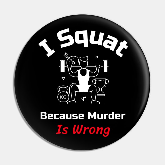 Funny Gym Quote | I squat because murder is wrong Pin by GymLife.MyLife