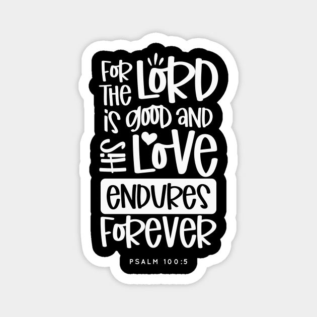 For The Lord is Good And His Love Endures Forever, White Text Graphic Magnet by CatsCrew