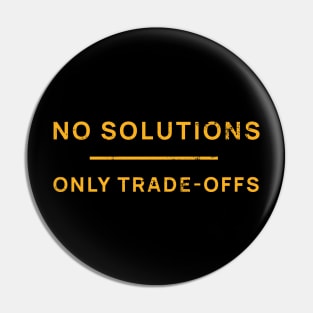 No Solutions Only Trade-Offs Pin