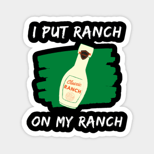 Funny - I Put Ranch On My Ranch Magnet