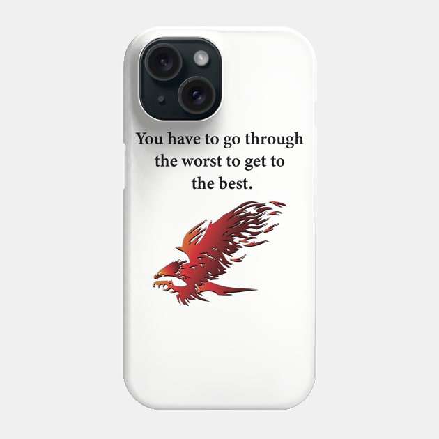 You Have To Go Through The Worst To Get To The Best Phone Case by teegear