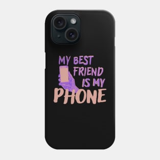 my best friend is my phone Phone Case