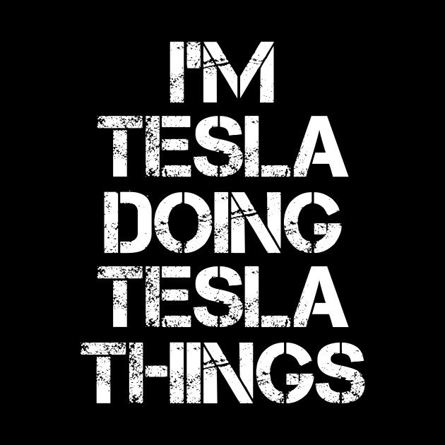 Tesla Name T Shirt - Tesla Doing Tesla Things - Tesla - Phone Case