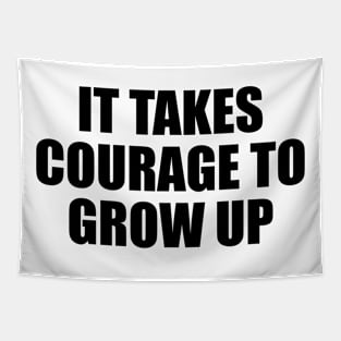 It takes courage to grow up Tapestry