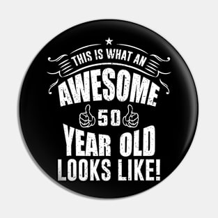 This Is What An Awesome 50 Year Old Looks Like 50Th Birthday Pin