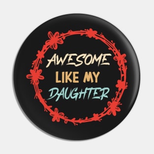 Awesome Like my daughter, Fathers day Gift shirt, Saying Quotes Tee Pin